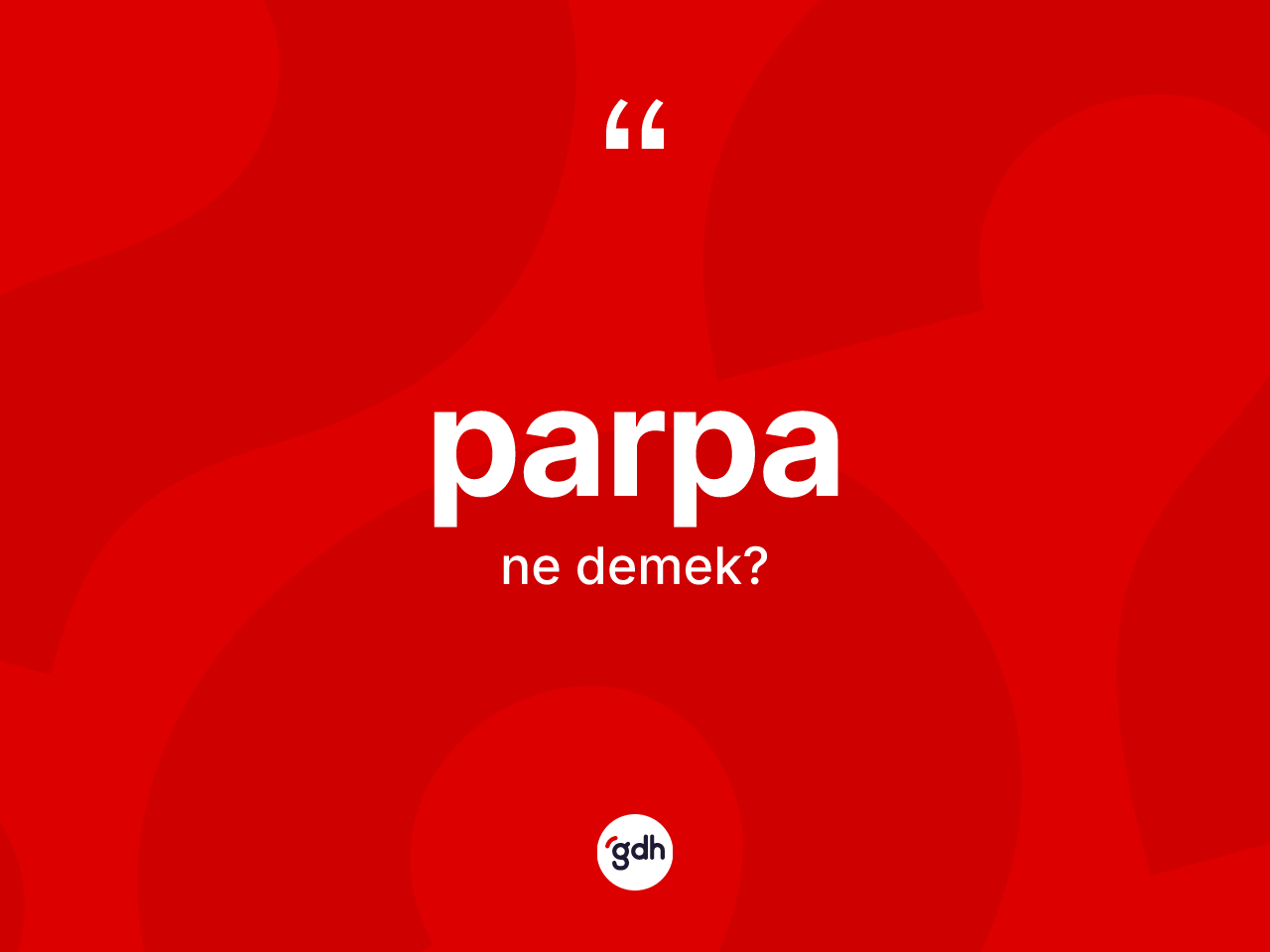Parpa nedir? Parpanın TDK'ya göre anlamı nedir?