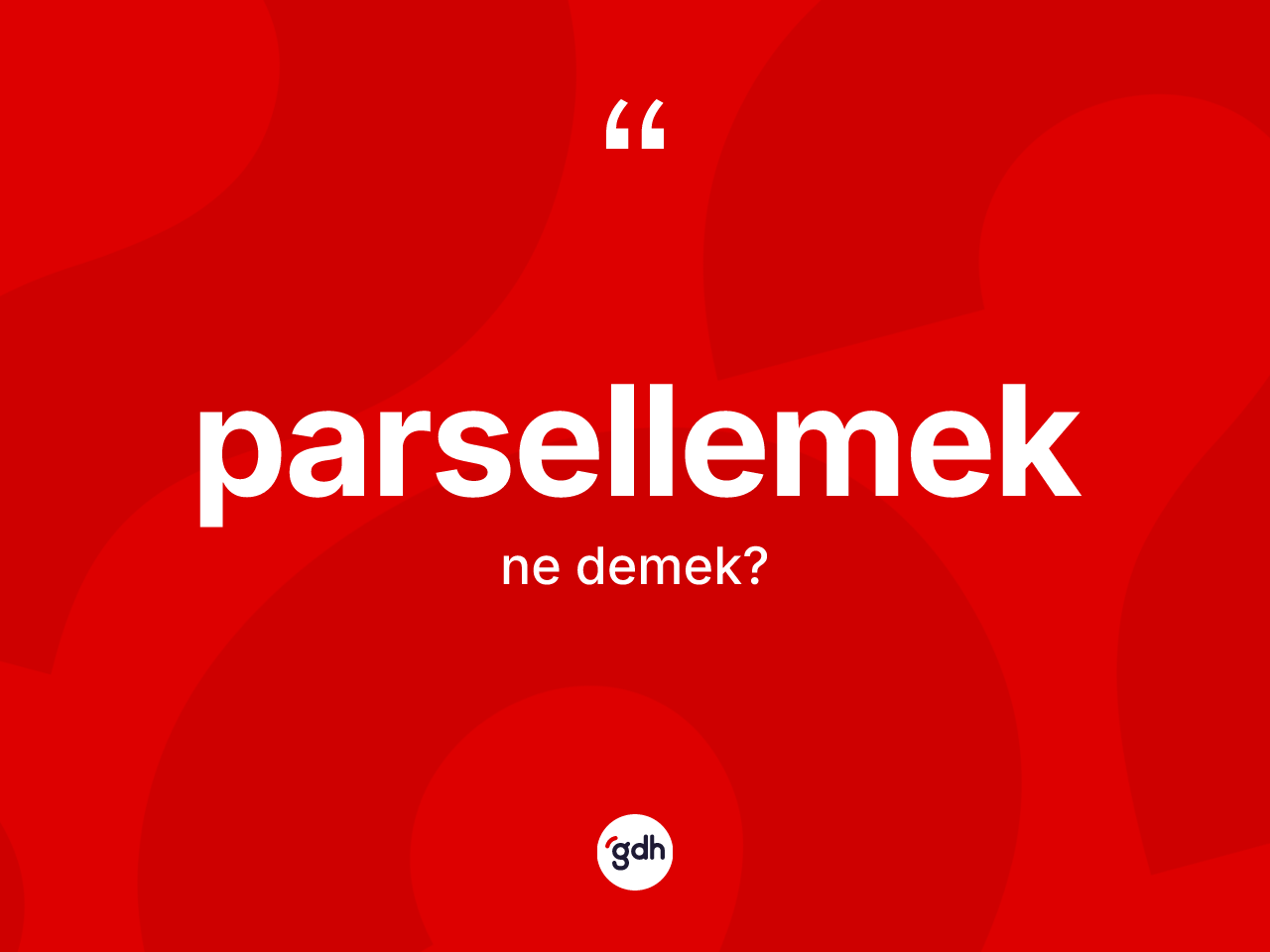Parsellemek kelimesinin anlamı nedir? Parsellemek kelimesinin kaç farklı anlamı var?