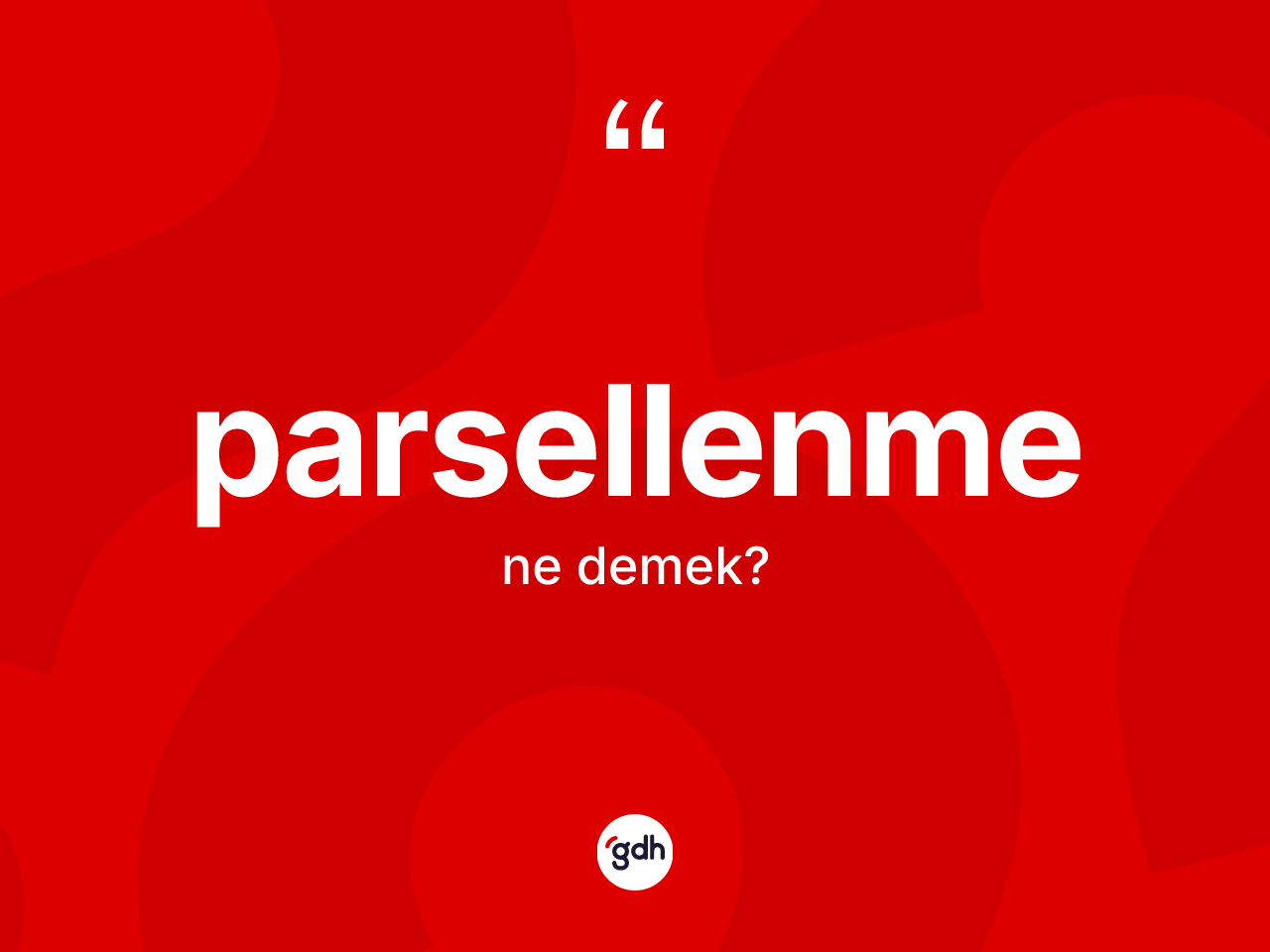 Parsellenme kelimesinin sözlükteki tanımı nedir? Parsellenme kelimesinin özellikleri nelerdir?