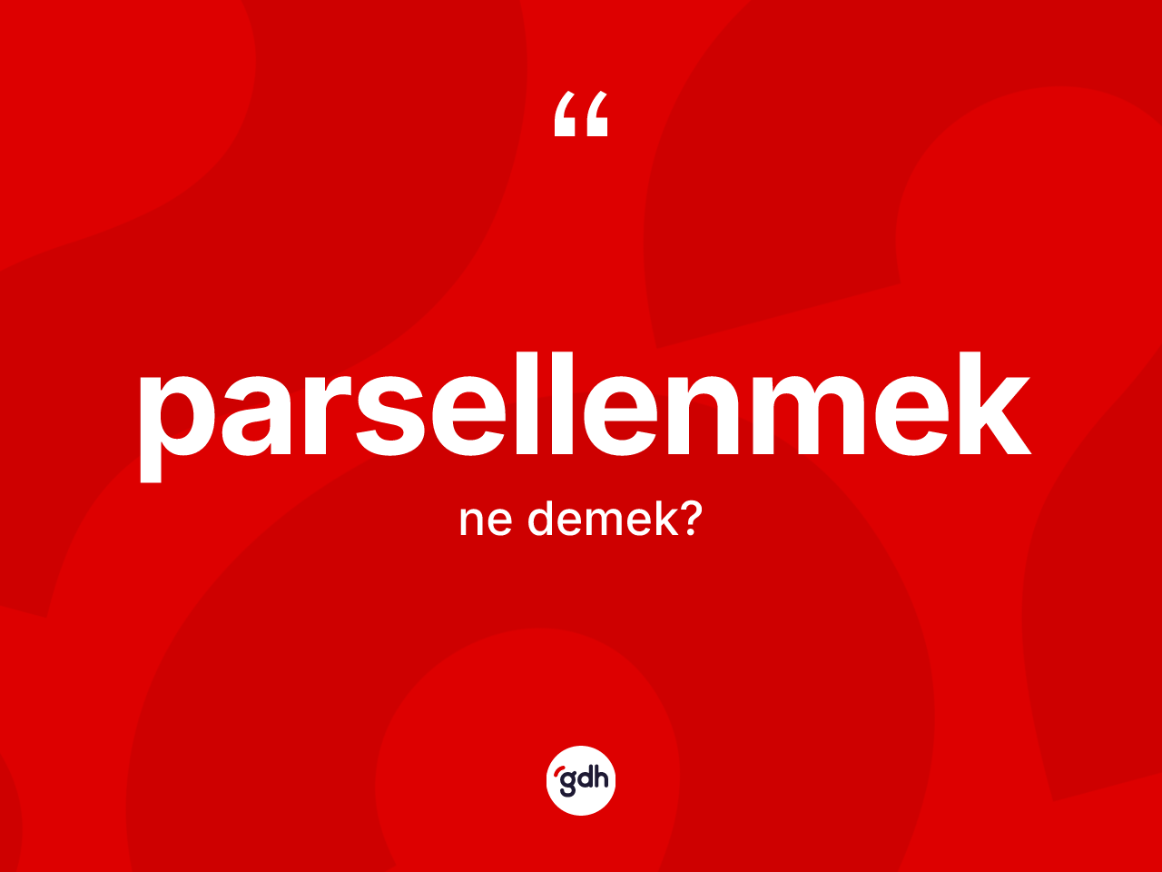 Parsellenmek kelimesinin sözlükteki tanımı nedir? Parsellenmeğin halk arasındaki kullanımı nasıldır?