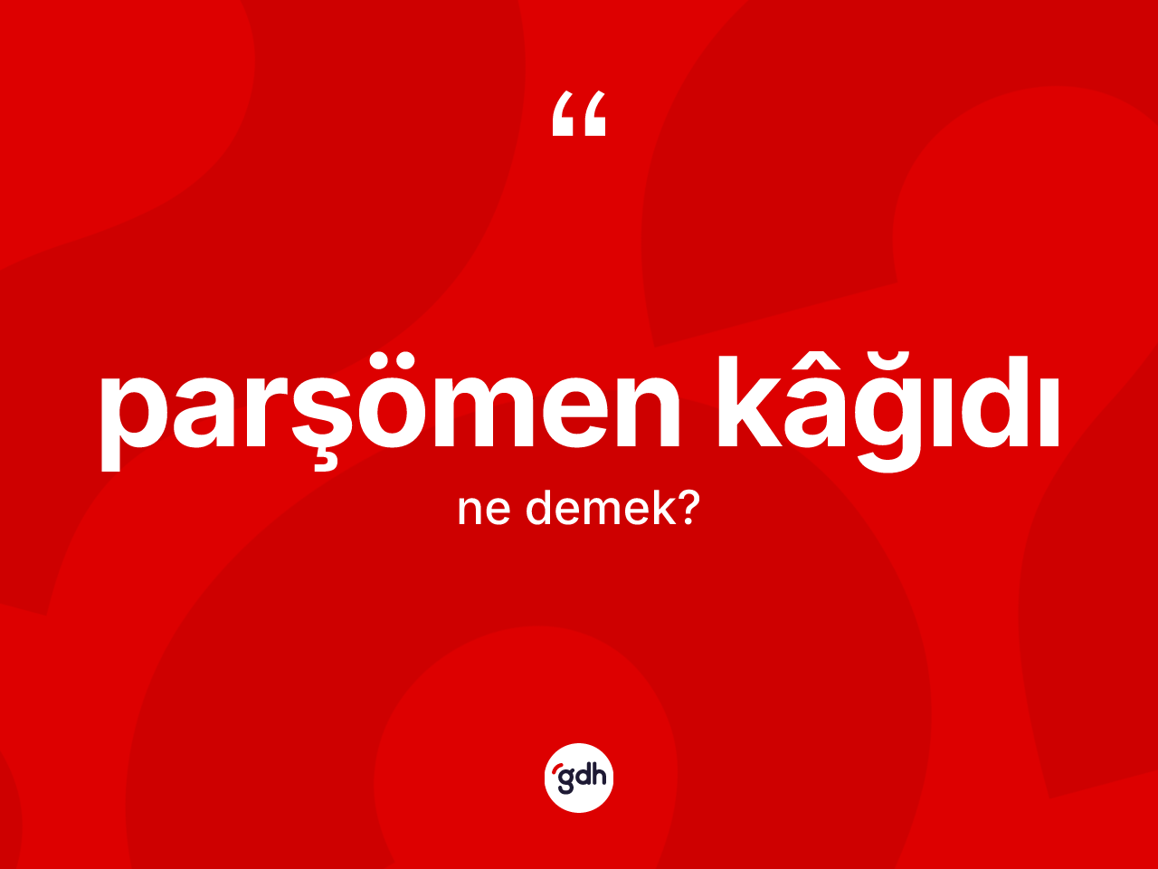 Parşömen kâğıdı kelimesinin tanımı nedir? Parşömen kâğıdının TDK'ya göre anlamı nedir?