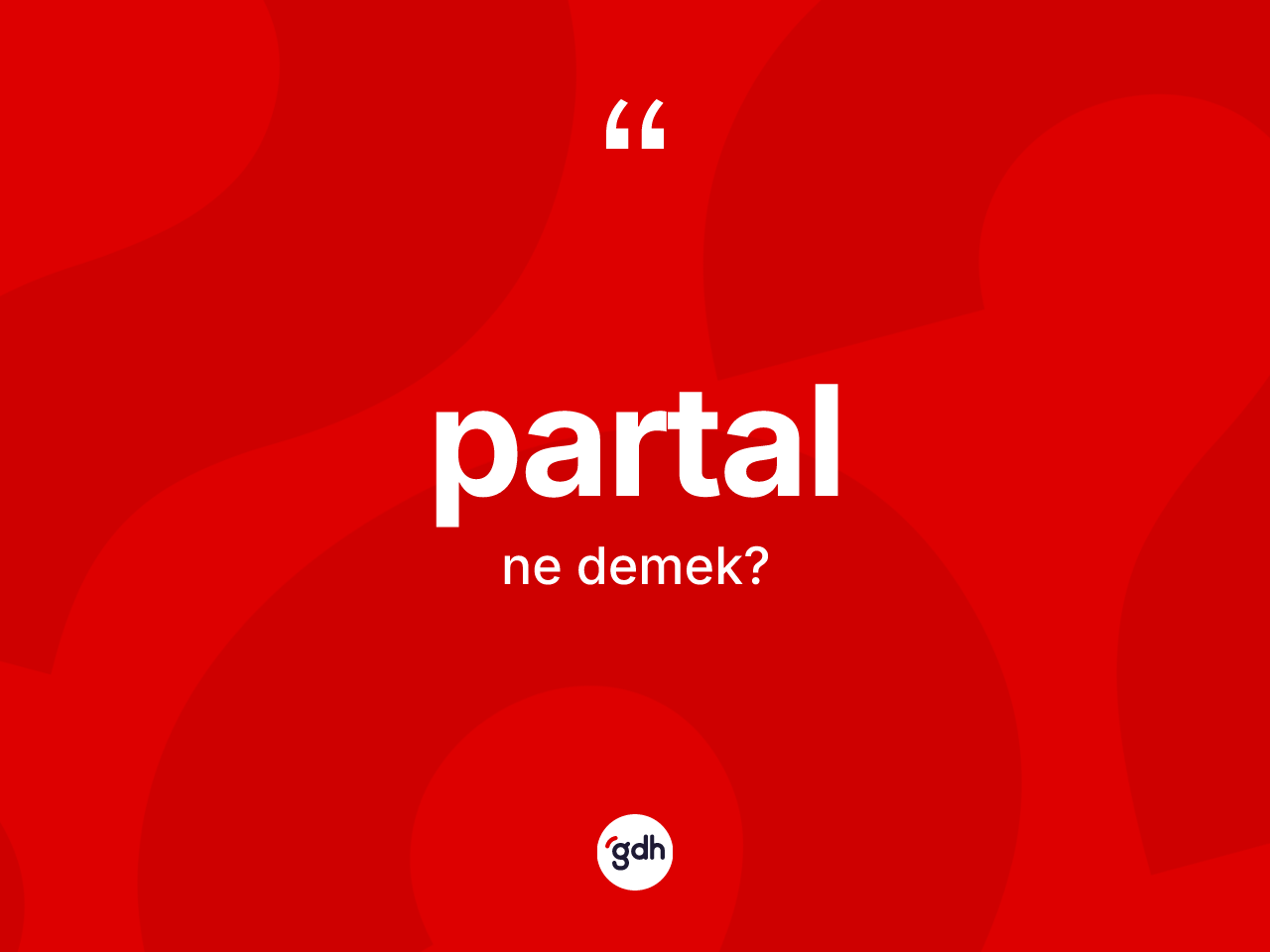 Partal kelimesi nedir? Partalın TDK'ya göre anlamı nedir?
