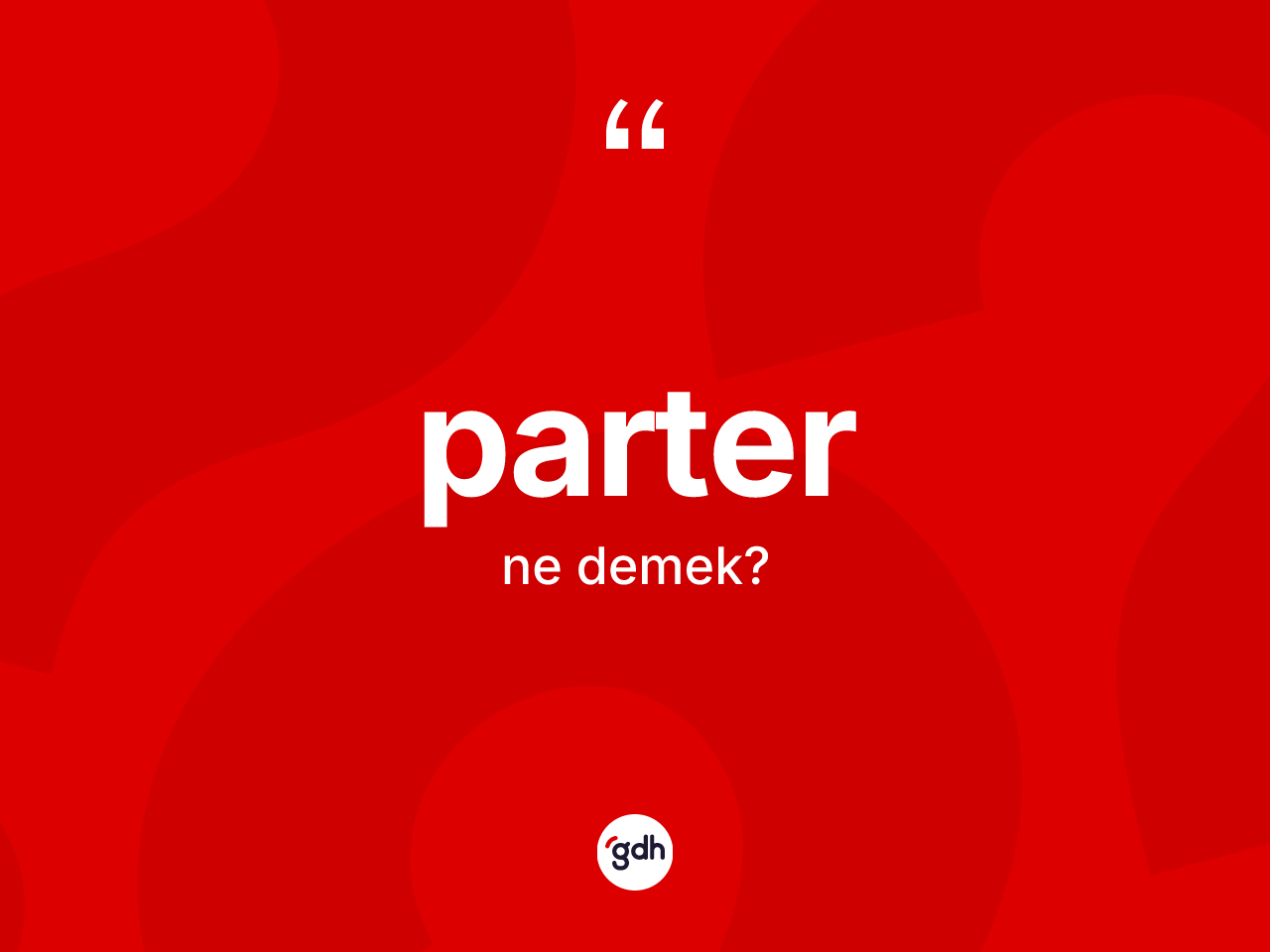 Parter kelimesi nedir? Parter kelimesinin özellikleri nelerdir?