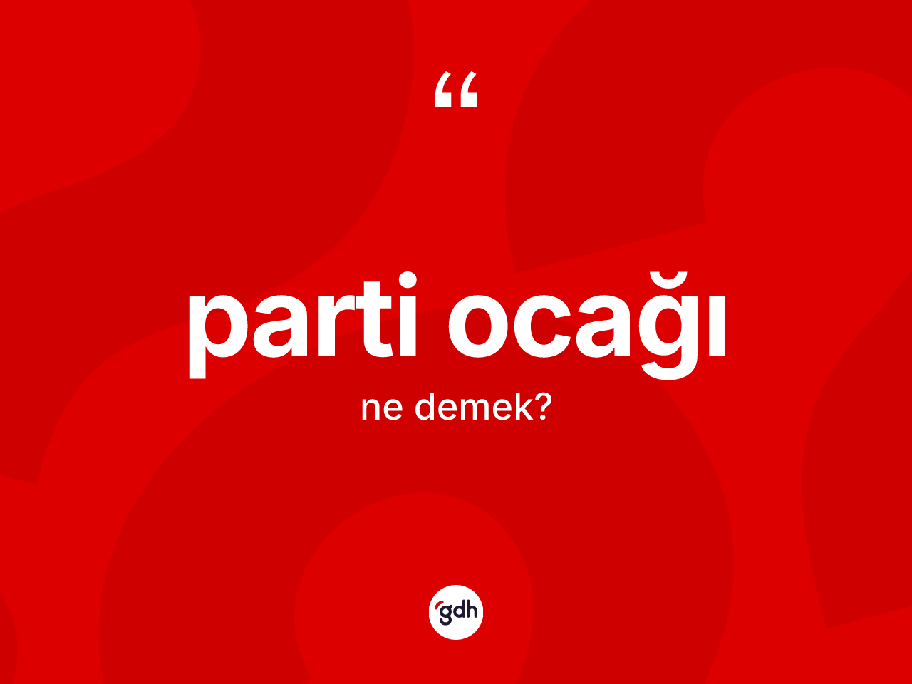 Parti ocağı kelimesinin sözlükteki tanımı nedir? Parti ocağının TDK'ya göre anlamı nedir?