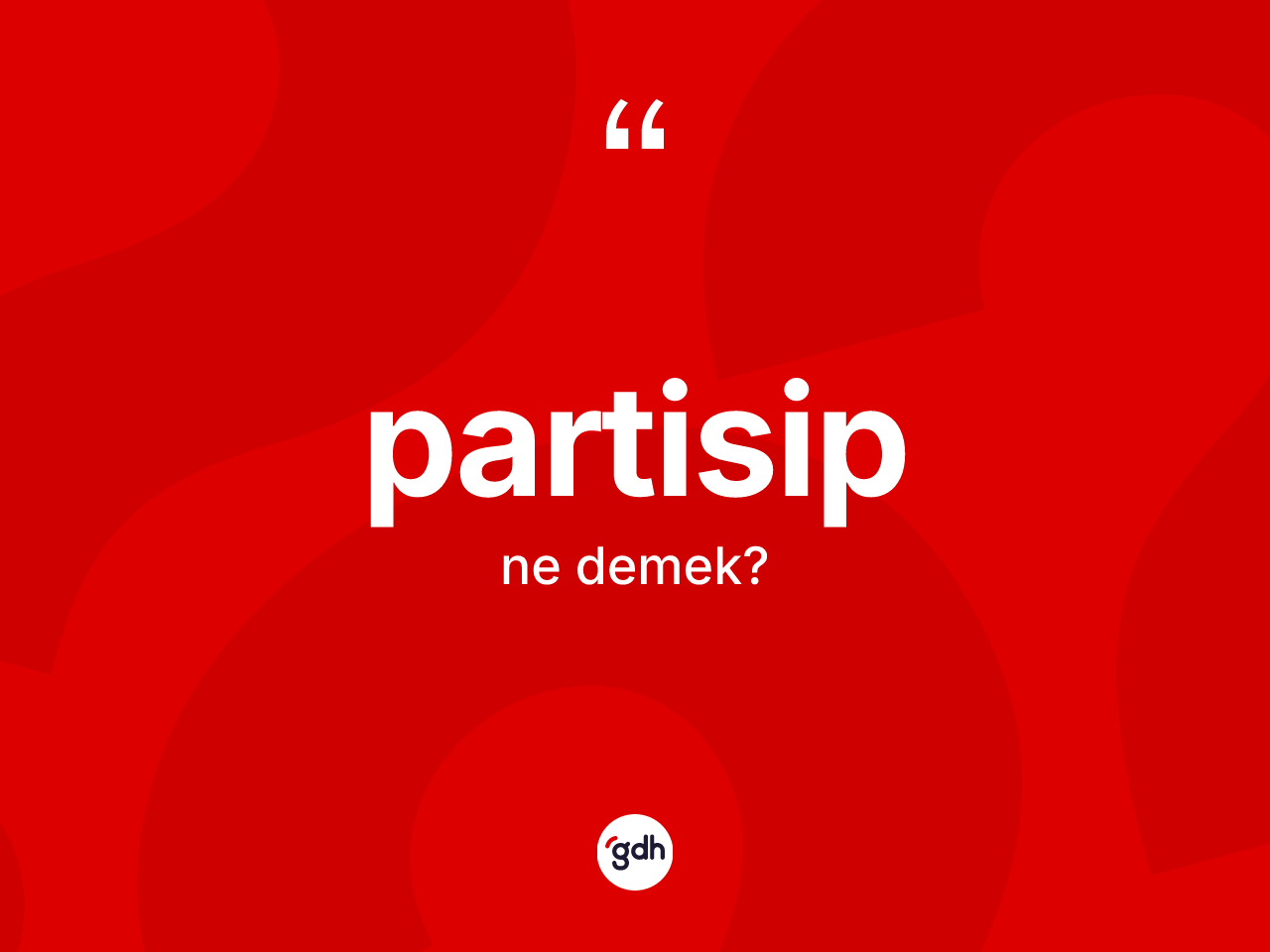 Partisip kelimesi ne demek? Partisip kelimesinin TDK'ya göre açıklaması nedir?