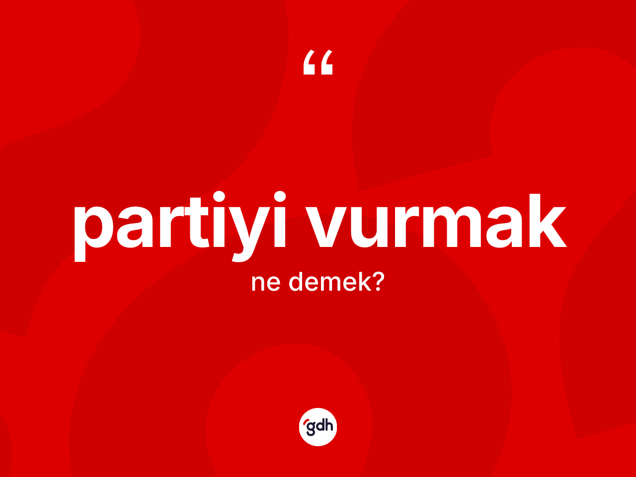 Partiyi vurmak ifadesinin sözlükteki anlamı nedir? Partiyi vurmak sözü hangi durumlarda kullanılır?