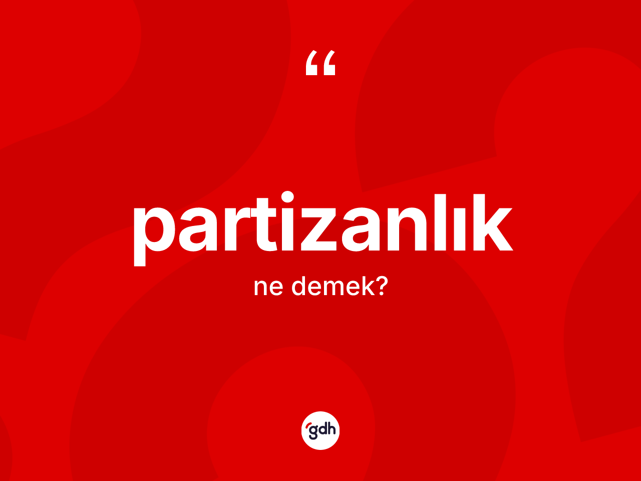Partizanlık kelimesinin tanımı nedir? Partizanlığın TDK'ya göre anlamı nedir?