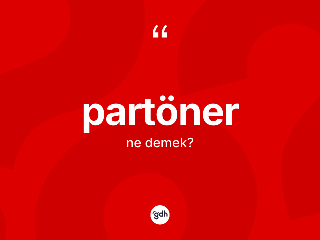 Partöner kelimesinin anlamı nedir? Partönerin TDK'ya göre anlamı nedir?
