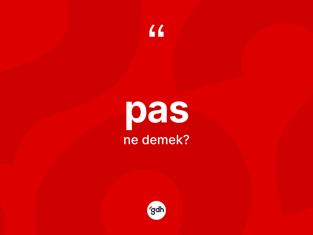 Pas ne anlama gelir? Pasın TDK'ya göre anlamı nedir?