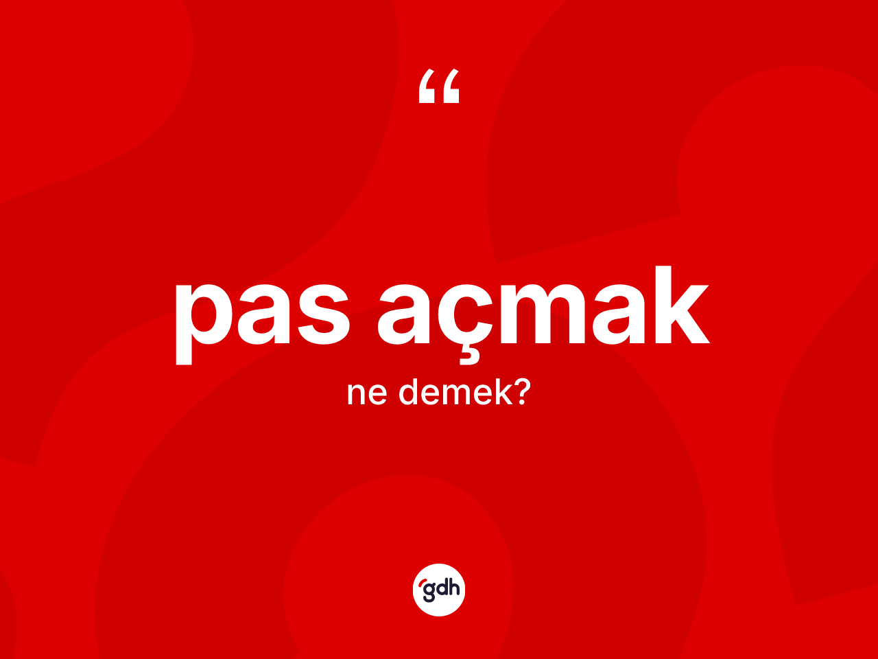 Pas açmak sözü nedir? Pas açmak sözü nerede kullanılır?