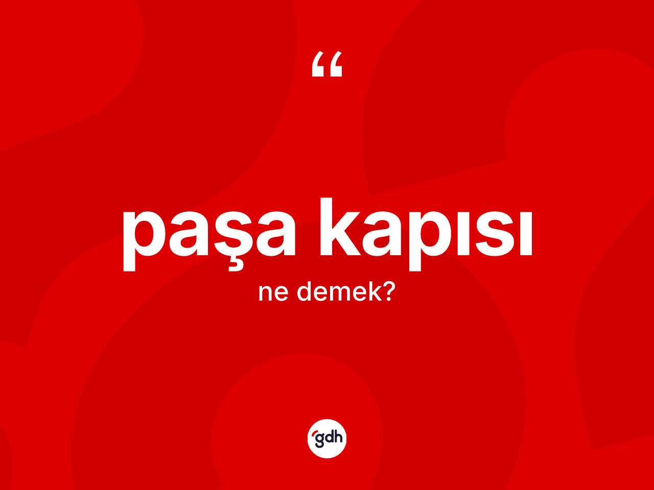 Paşa kapısı nedir? Paşa kapısı kelimesinin TDK'ya göre açıklaması nedir?