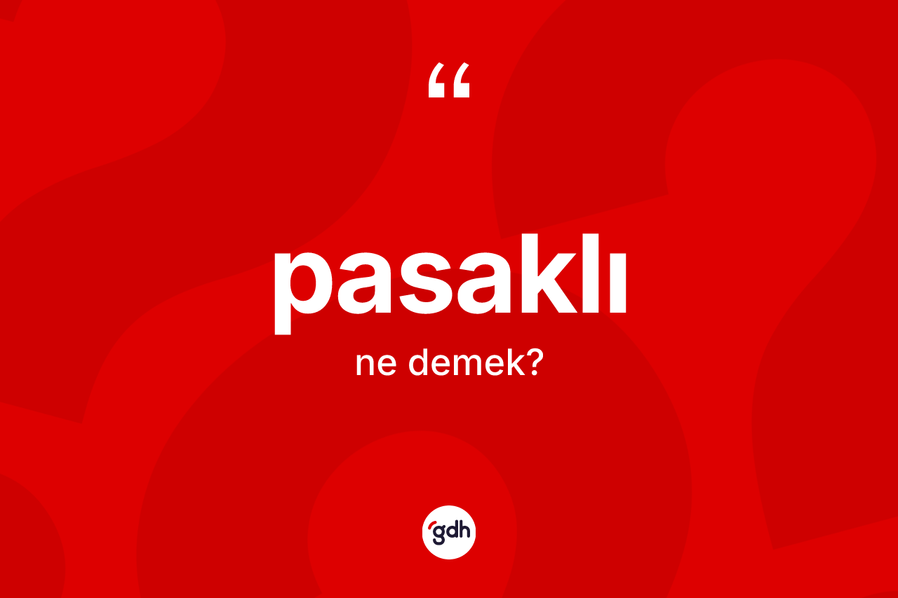 Pasaklı ne anlama gelir? Pasaklının kısaca tanımı nedir?