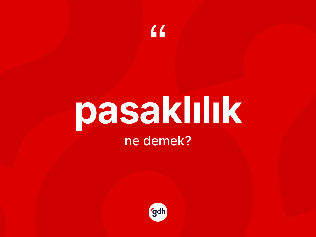 Pasaklılık kelimesinin sözlükteki tanımı nedir? Pasaklılığın TDK'ya göre anlamı nedir?