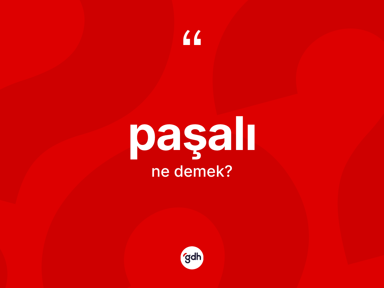 Paşalı kelimesinin sözlükteki tanımı nedir? Paşalı kelimesinin kaç farklı anlamı var?