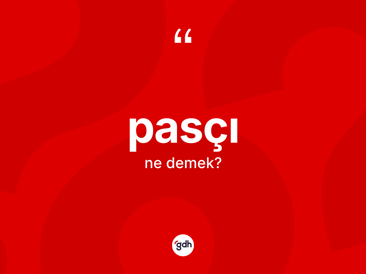 Pasçı kelimesi nedir? Pasçının TDK'ya göre anlamı nedir?