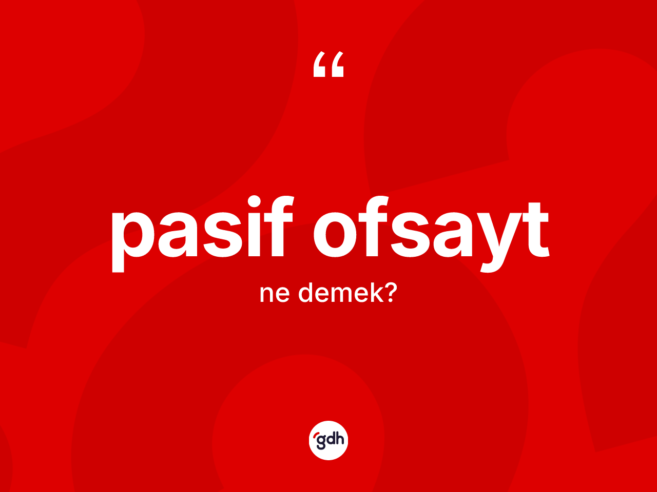 Pasif ofsayt  kelimesi nedir? Pasif ofsayt  kelimesinin TDK anlamı nedir?