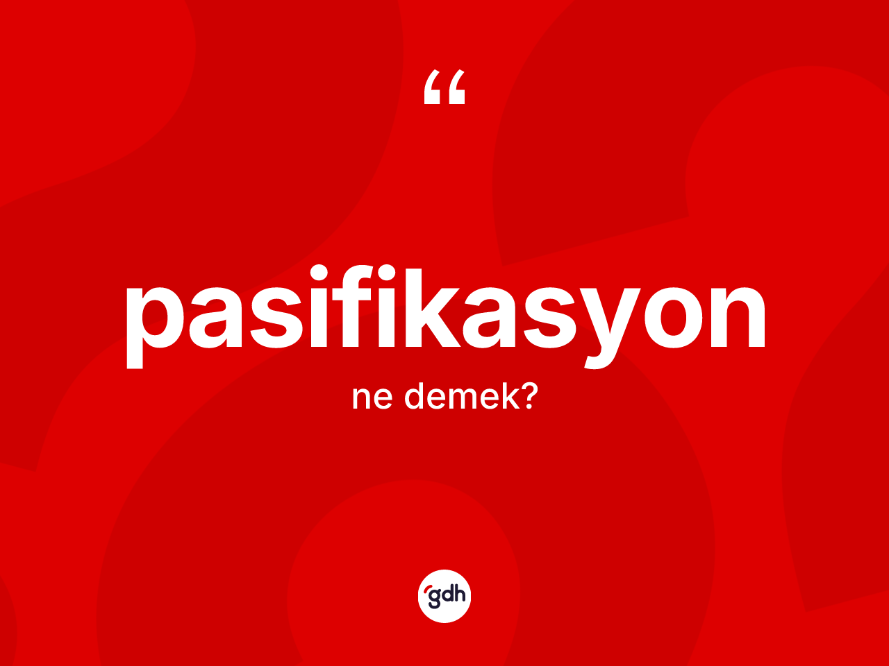 Pasifikasyon kelimesinin anlamı nedir? Pasifikasyonun TDK'ya göre anlamı nedir?