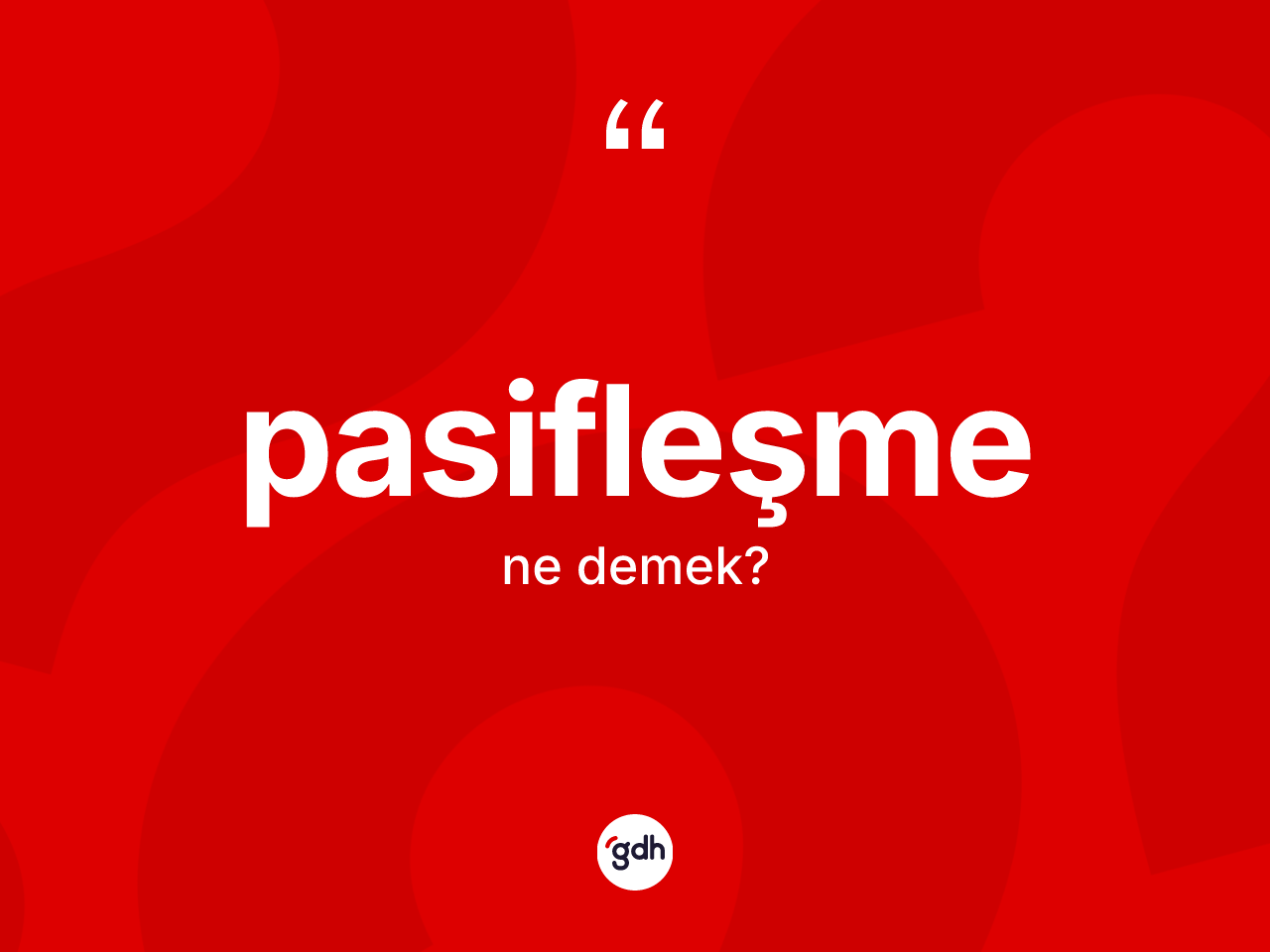 Pasifleşme kelimesi ne demek? Pasifleşme kelimesinin TDK'ya göre açıklaması nedir?