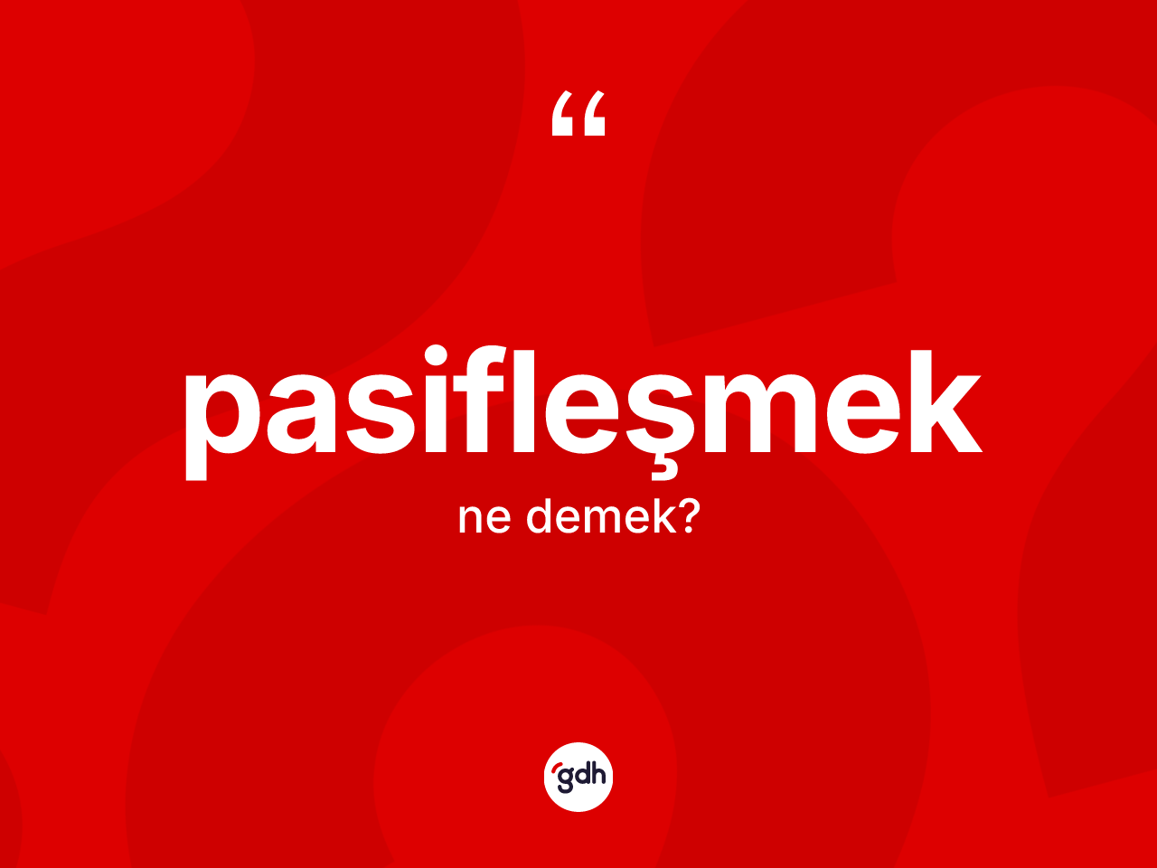 Pasifleşmek nedir? Pasifleşmeğin TDK'ya göre anlamı nedir?