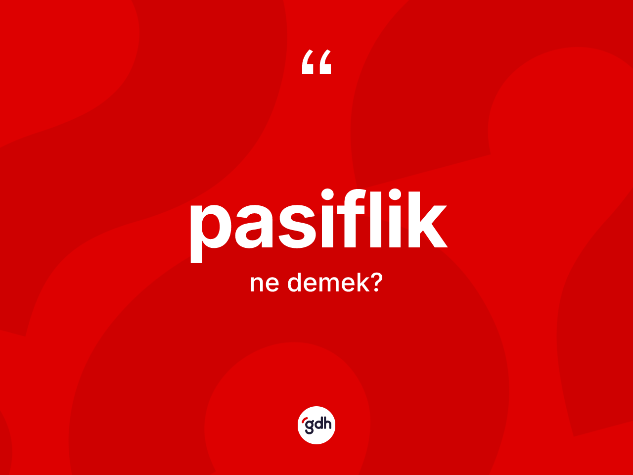 Pasiflik ne anlama gelir? Pasiflik kelimesinin kaç farklı anlamı var?
