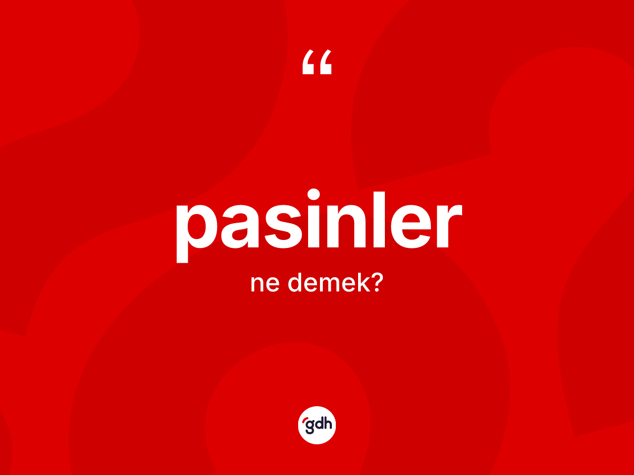 Pasinler ne anlama gelir? Pasinler'in TDK'ya göre anlamı nedir?