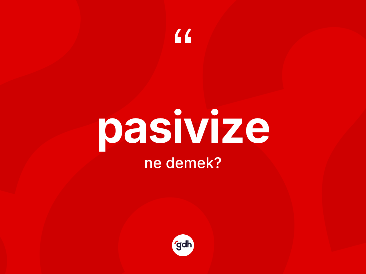Pasivize kelimesi nedir? Pasivizenin sözlükteki anlamı nedir?