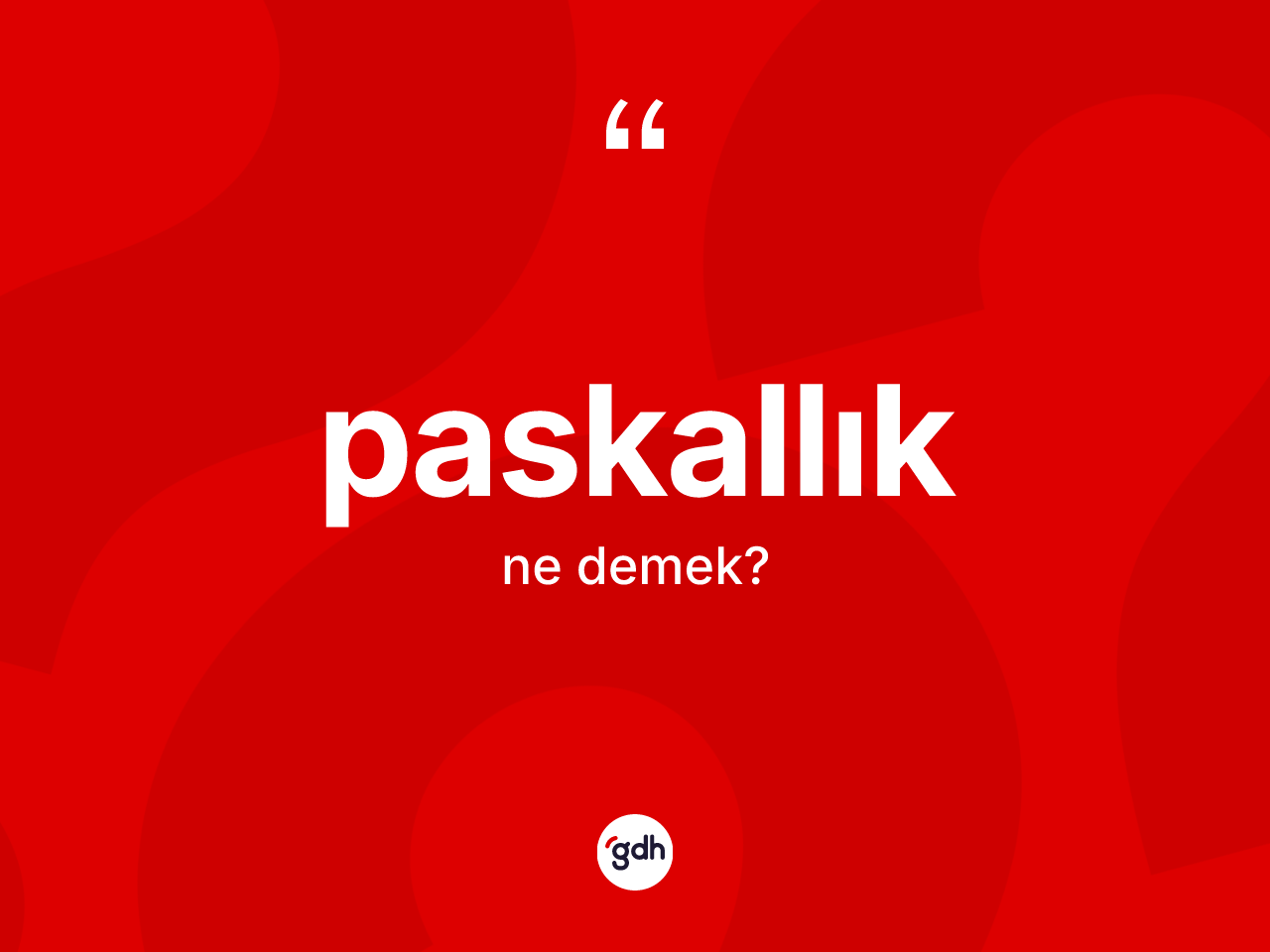 Paskallık kelimesi ne anlama gelir? Paskallığın halk arasındaki kullanımı nasıldır?