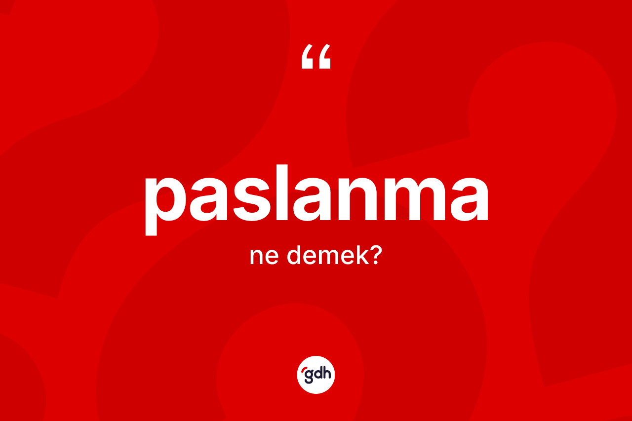 Paslanma kelimesi ne demek? Paslanmanın sözlükteki anlamı nedir?