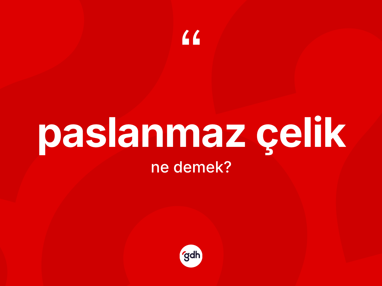 Paslanmaz çelik kelimesinin sözlükteki tanımı nedir? Paslanmaz çeliğin sözlükteki anlamı nedir?