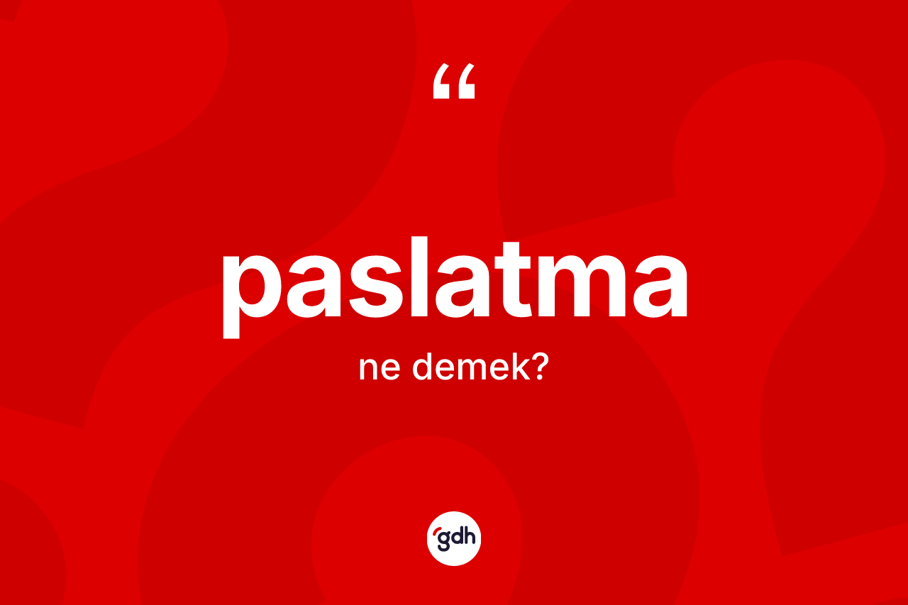 Paslatma ne demek? Paslatmanın halk arasındaki kullanımı nasıldır?