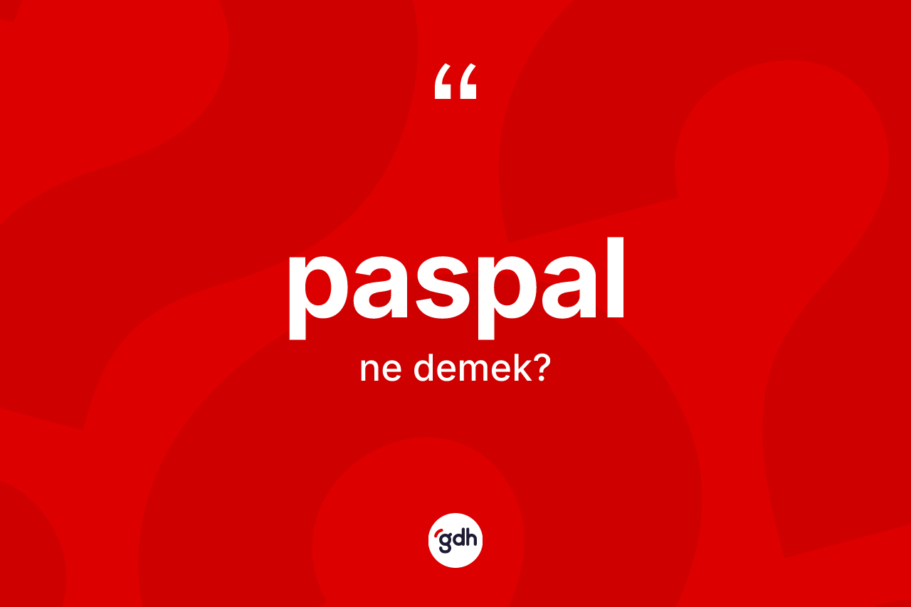 Paspal ne demek? Paspal kelimesinin özellikleri nelerdir?