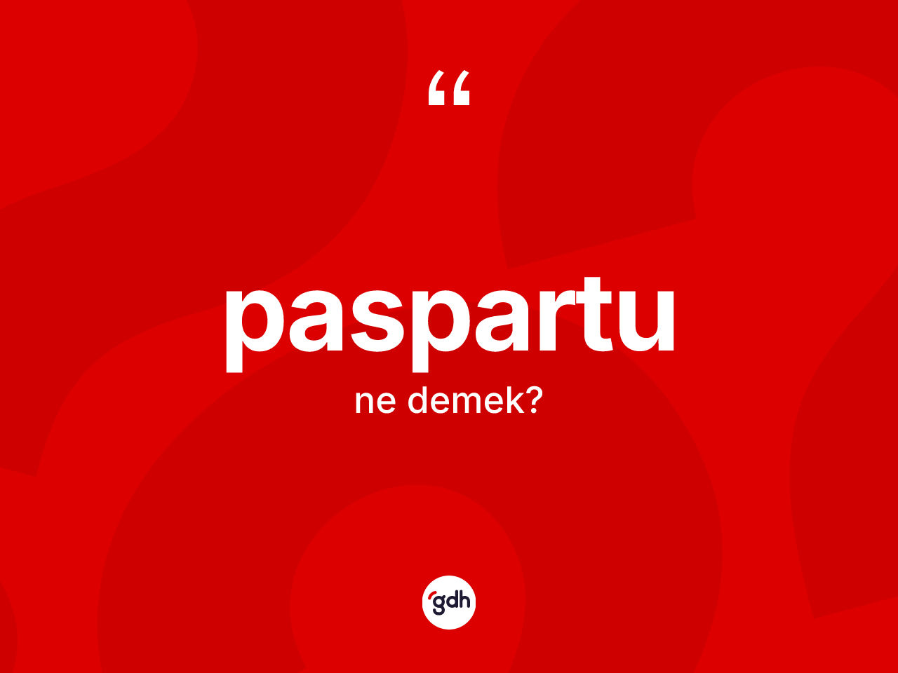 Paspartu ne anlama gelir? Paspartunun sözlükteki anlamı nedir?