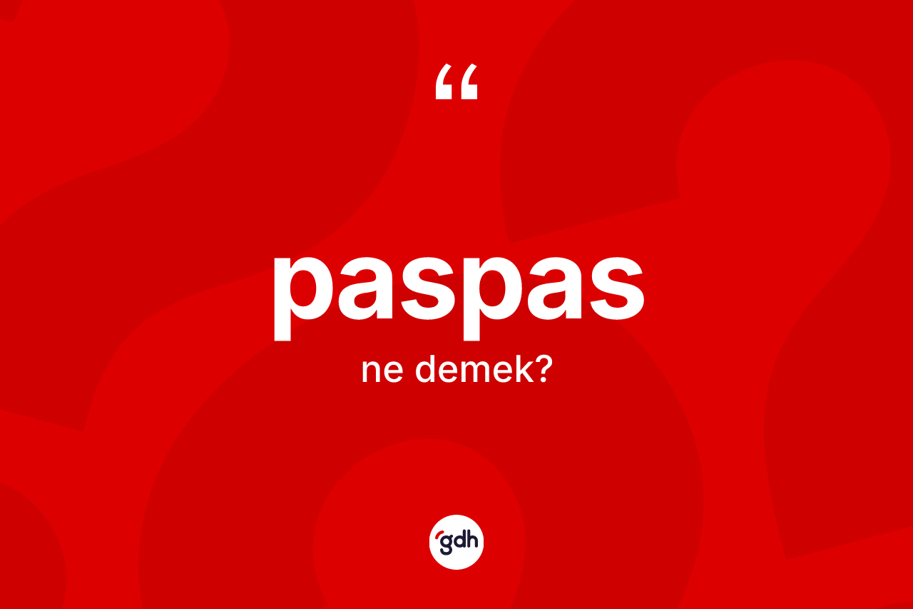 Paspas nedir? Paspasın sözlükteki anlamı nedir?