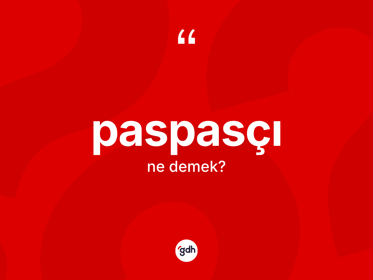 Paspasçı kelimesinin sözlükteki tanımı nedir? Paspasçının halk arasındaki kullanımı nasıldır?