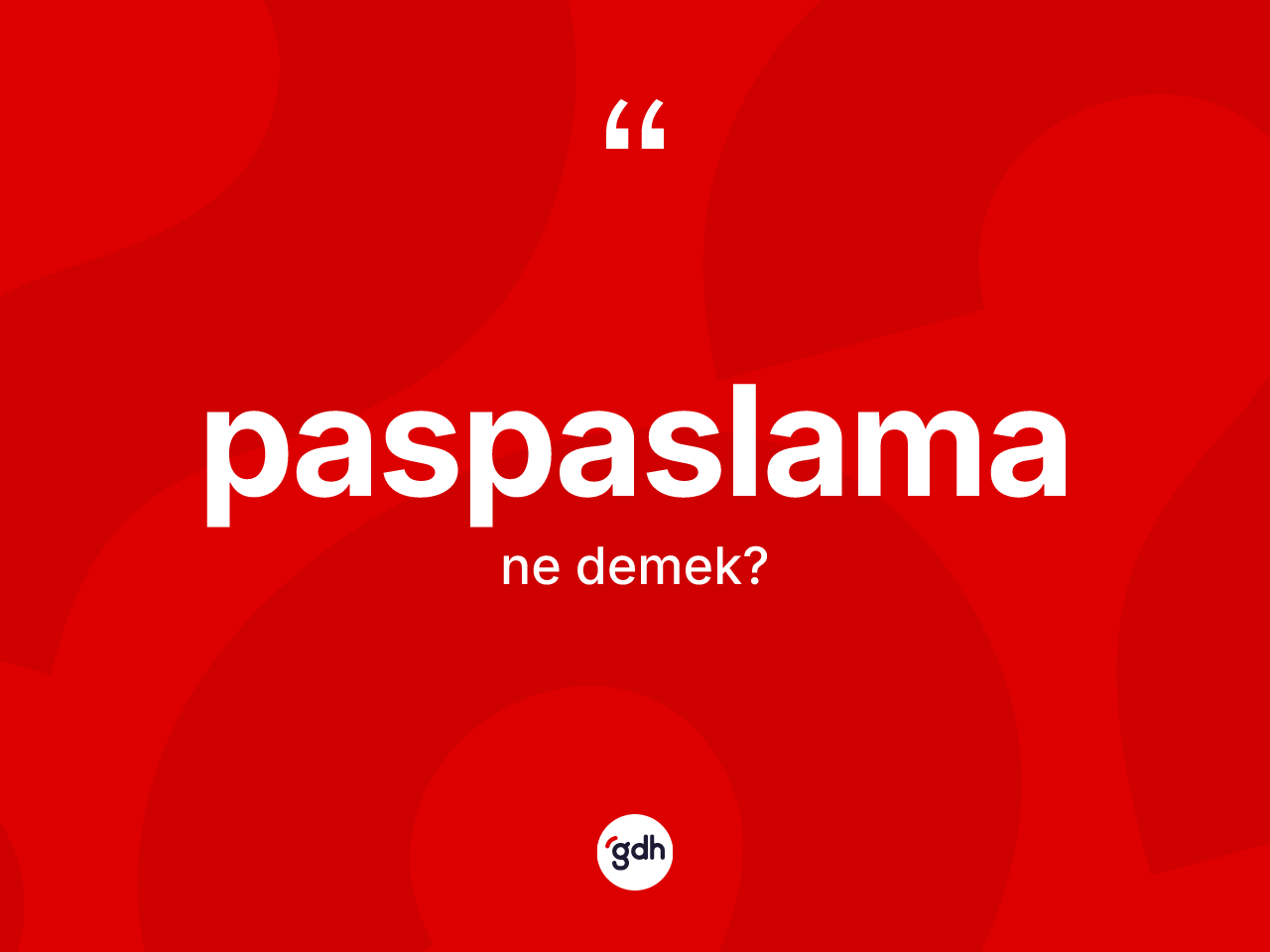 Paspaslama kelimesinin anlamı nedir? Paspaslamanın TDK'ya göre anlamı nedir?