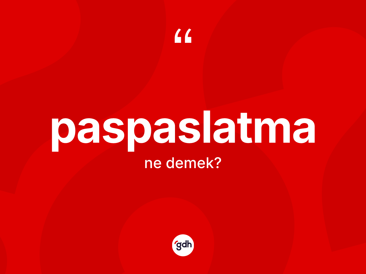 Paspaslatma kelimesinin anlamı nedir? Paspaslatma kelimesinin kaç farklı anlamı var?