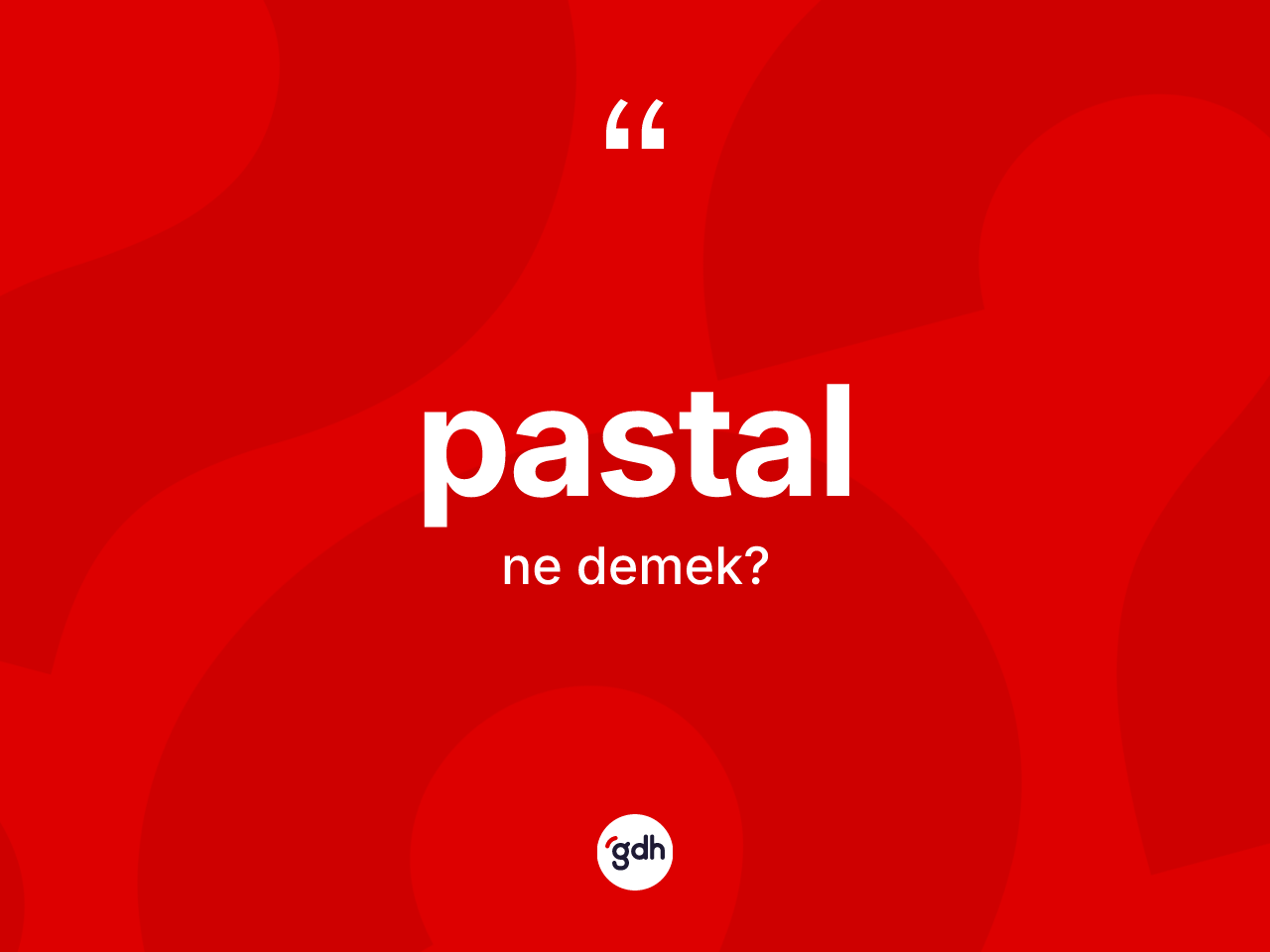 Pastal kelimesi ne anlama gelir? Pastal kelimesinin kaç farklı anlamı var?