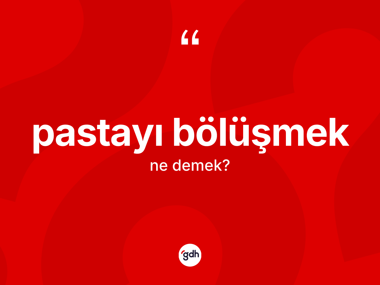Pastayı bölüşmek ifadesi ne demek? Pastayı bölüşmek ifadesi hangi durumlarda kullanılır