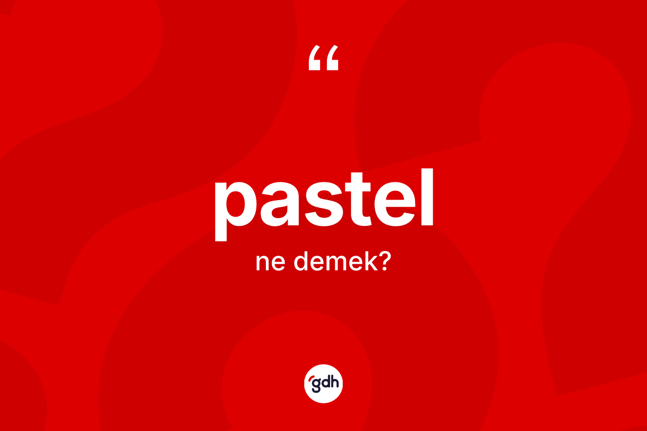 Pastel kelimesi ne anlama gelir? Pastelin TDK'ya göre anlamı nedir?