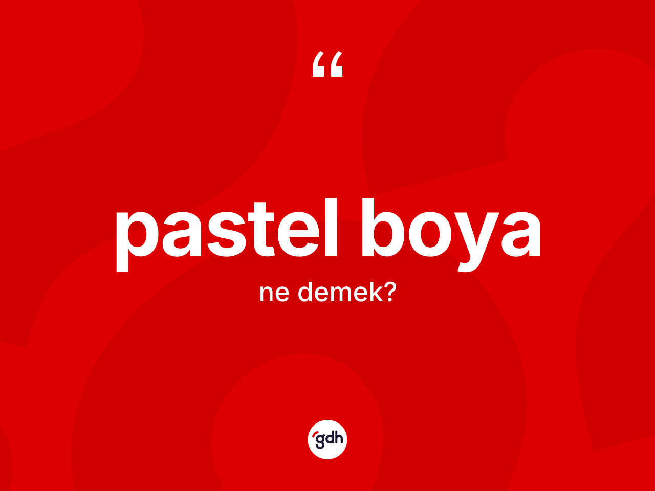 Pastel boya kelimesinin anlamı nedir? Pastel boyanın sözlükteki anlamı nedir?