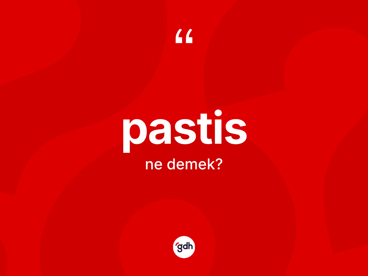 Pastis kelimesinin anlamı nedir? Pastis kelimesinin TDK anlamı nedir?
