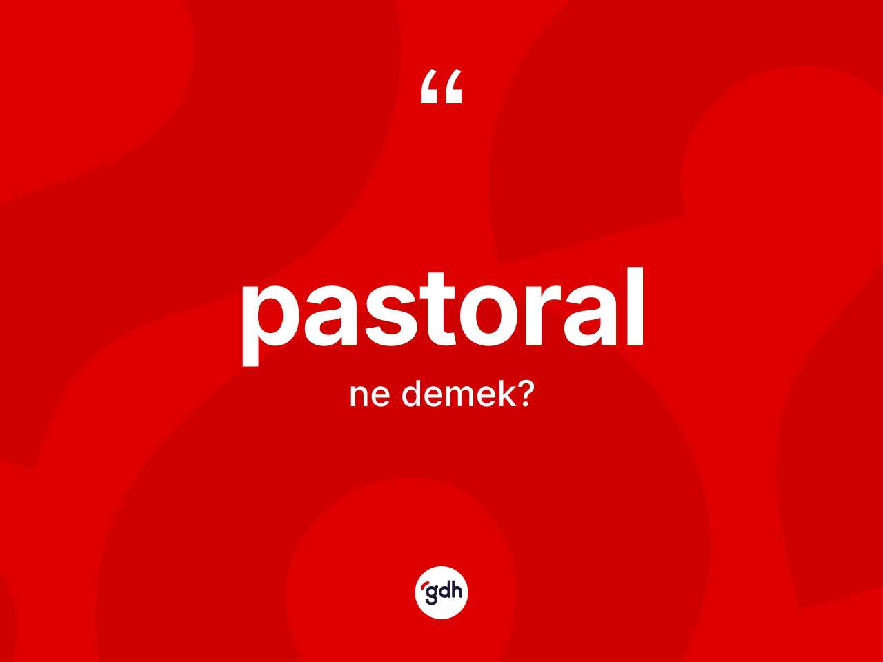 Pastoral kelimesinin tanımı nedir? Pastoralın TDK'ya göre anlamı nedir?