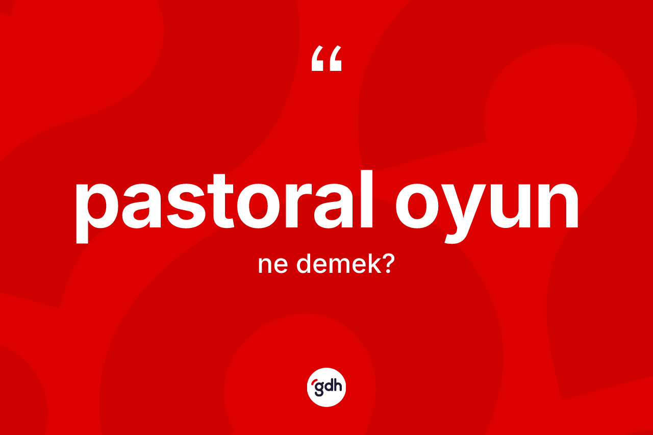 Pastoral oyun ne anlama gelir? Pastoral oyunun halk arasındaki kullanımı nasıldır?