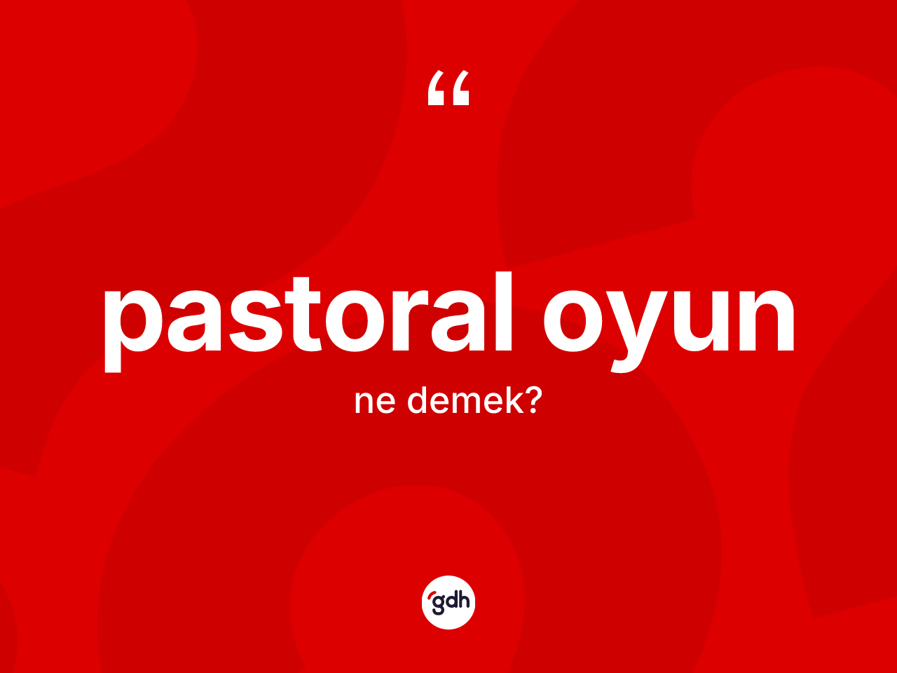 Pastoral oyun ne anlama gelir? Pastoral oyunun halk arasındaki kullanımı nasıldır?