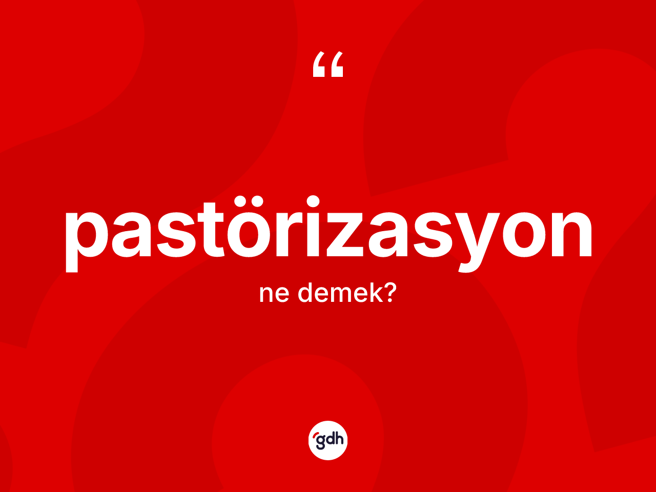 Pastörizasyon kelimesinin tanımı nedir? Pastörizasyon kelimesinin özellikleri nelerdir?