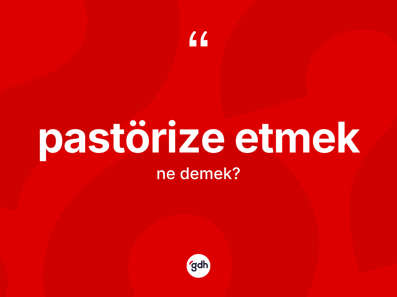 Pastörize etmek ifadesi ne anlama gelir? Pastörize etmek ifadesinin TDK açıklaması nedir?
