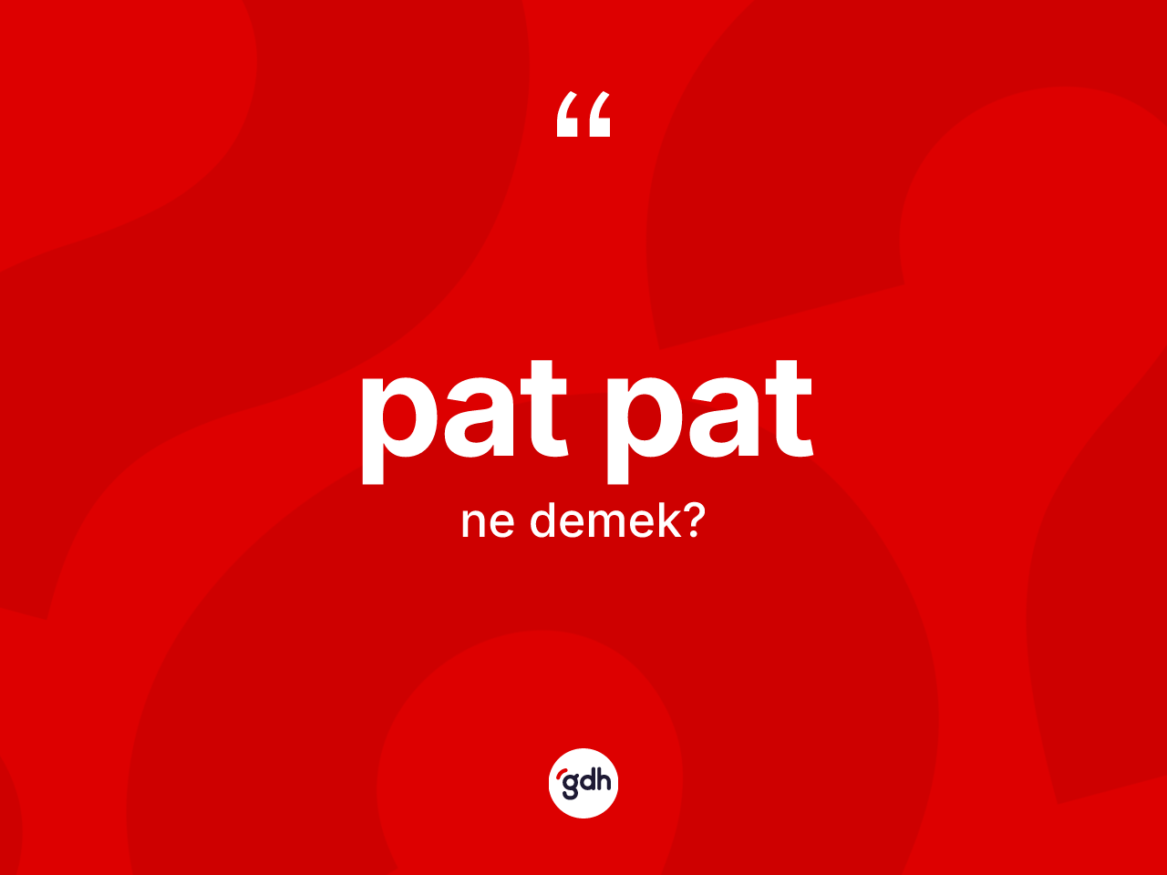 Pat pat ne demek? Pat patın TDK'ya göre anlamı nedir?