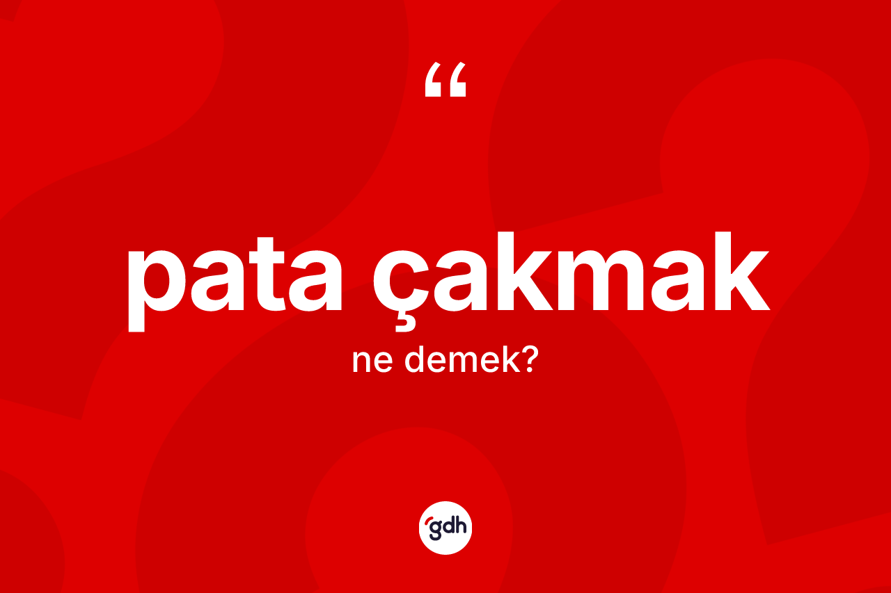 Pata çakmak ifadesinin kısaca anlamı nedir? Pata çakmak ifadesinin kaç farklı anlamı var?