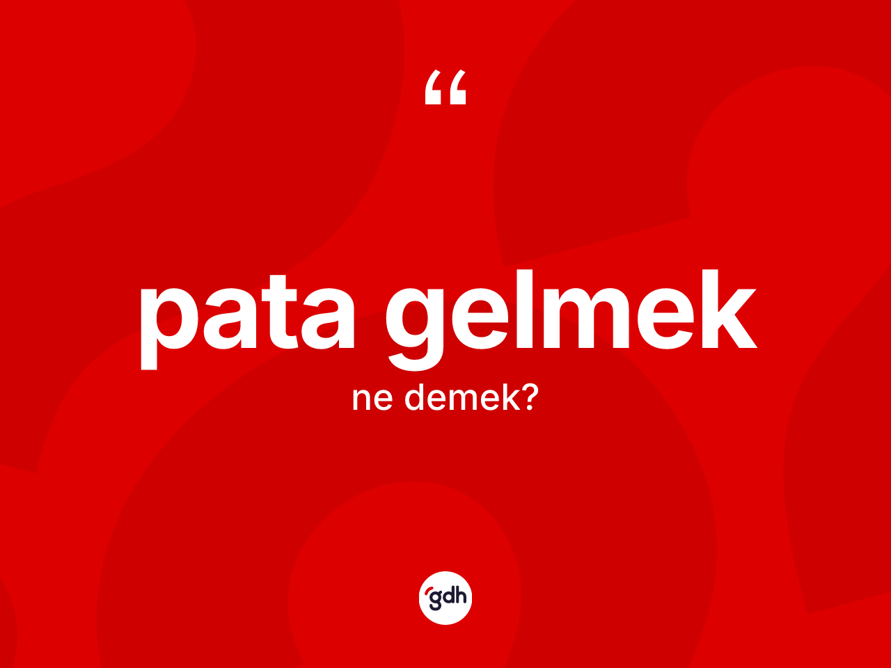 Pata gelmek ifadesinin anlamı nedir? Pata gelmek sözünün TDK tanımı nedir?