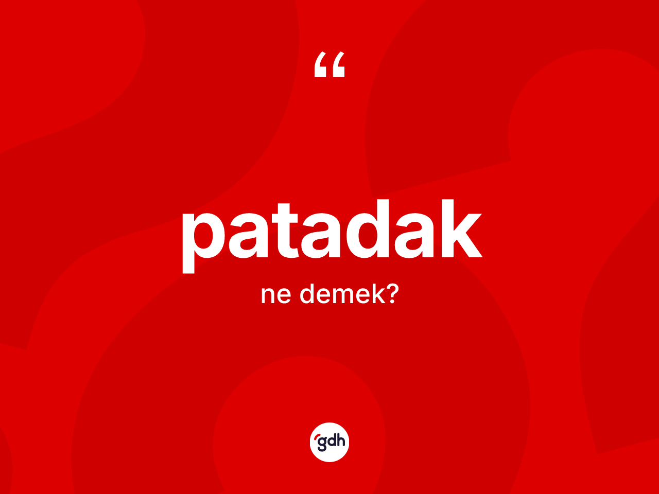Patadak ne anlama gelir? Patadağın halk arasındaki kullanımı nasıldır?
